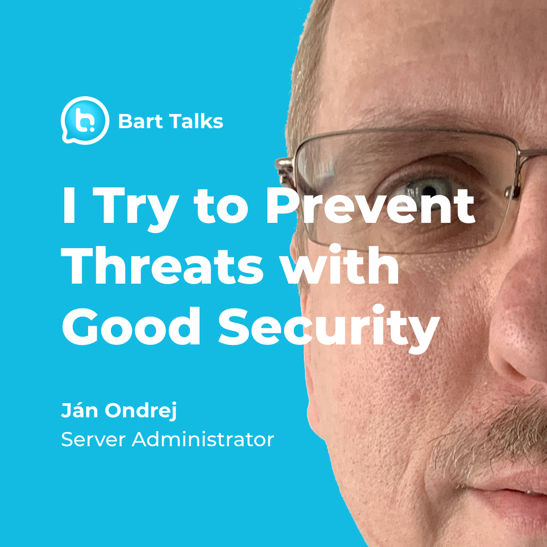 I Try to Prevent Threats with Good Security - Bart Digital Products